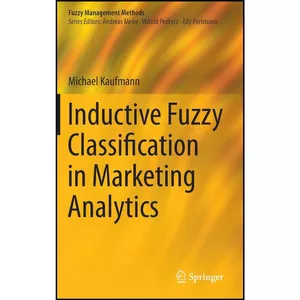 کتاب Inductive Fuzzy Classification in Marketing Analytics  اثر Michael Kaufmann انتشارات Springer
