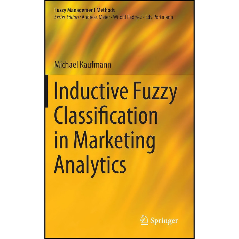 کتاب Inductive Fuzzy Classification in Marketing Analytics اثر Michael Kaufmann انتشارات Springer