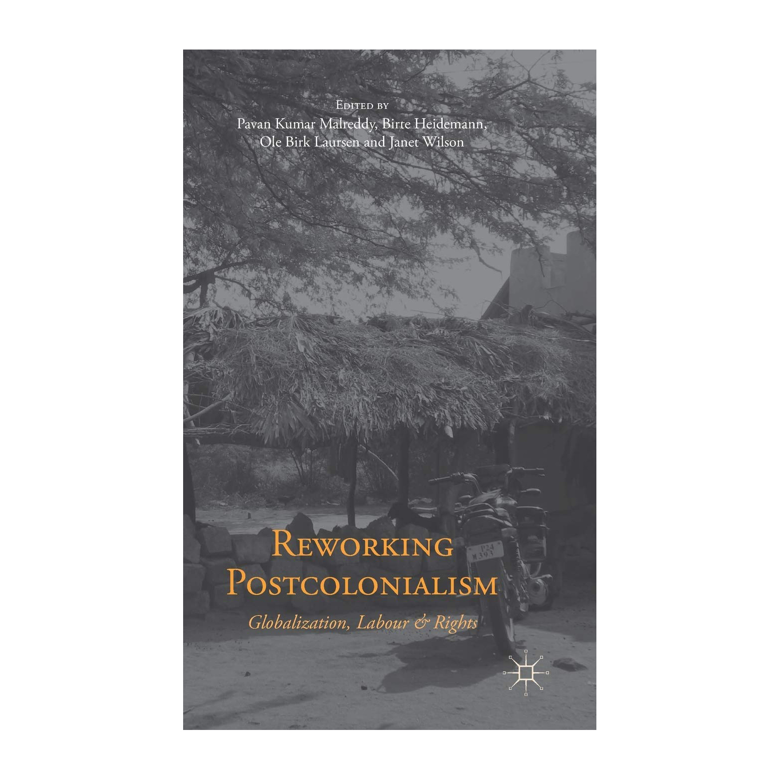 کتاب Reworking Postcolonialism: Globalization, Labour and Rights اثر P. Malreddy انتشارات Palgrave Macmillan