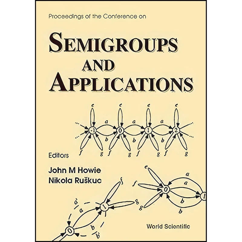 کتاب Proceedings of the Conference on Semigroups and Applications اثر John M. Howie and Nik Ruskuc انتشارات World Scientific Pub Co Inc