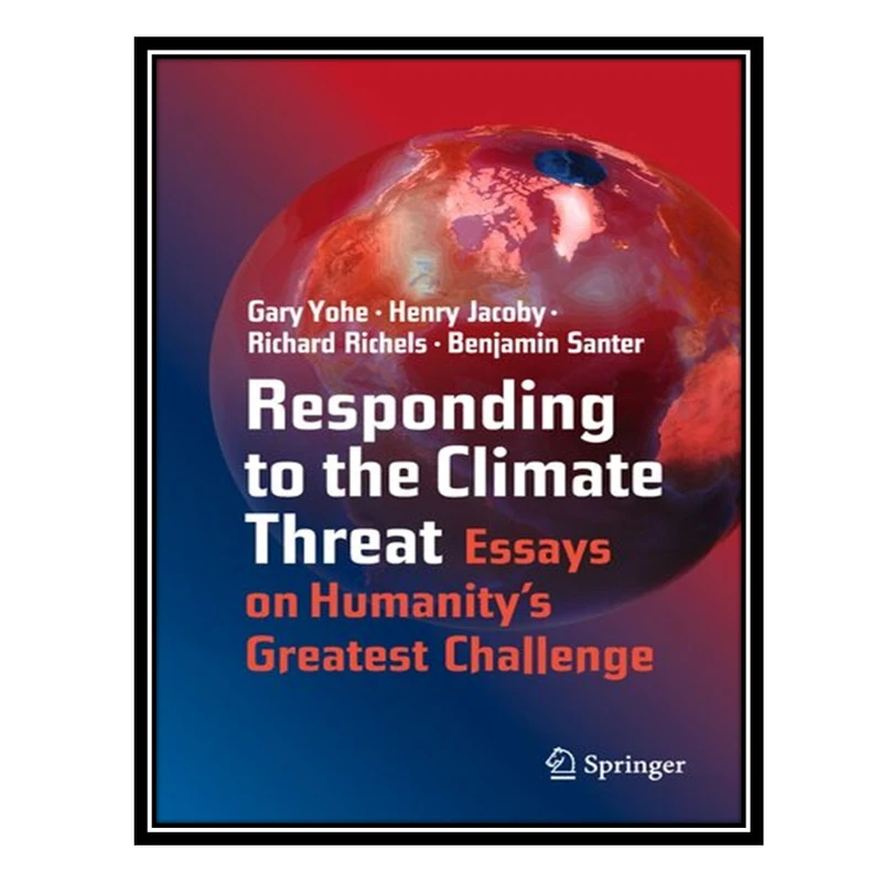 کتاب Responding to the Climate Threat: Essays on Humanity’s Greatest Challenge اثر جمعی از نویسندگان انتشارات مؤلفین طلایی