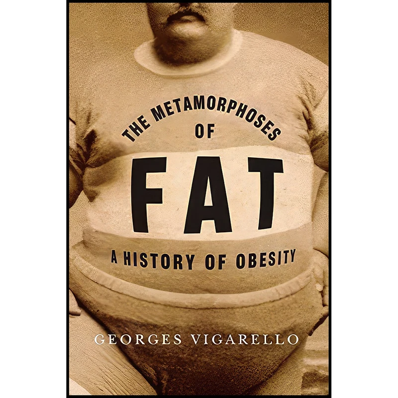 کتاب The Metamorphoses of Fat اثر Georges Vigarello and C. Jon Delogu انتشارات Columbia University Press