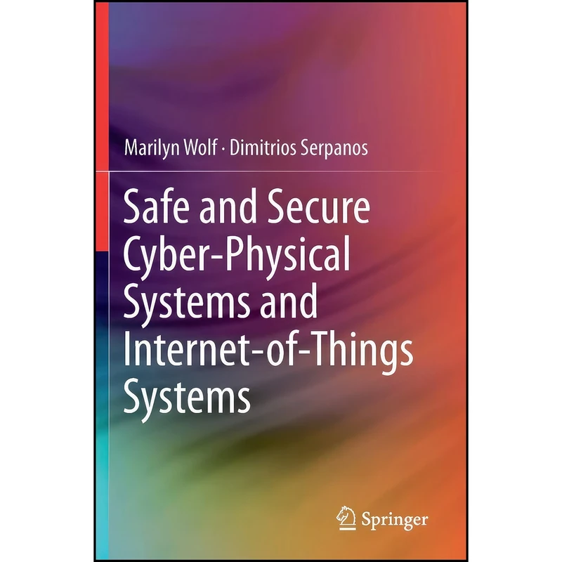 کتاب Safe and Secure Cyber-Physical Systems and Internet-of-Things Systems اثر Marilyn Wolf and Dimitrios Serpanos انتشارات تازه ها