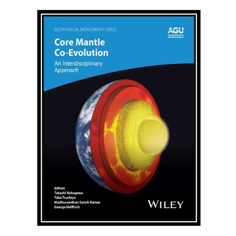 کتاب Core-Mantle Co-Evolution: An Interdisciplinary Approach اثر جمعی از نویسندگان انتشارات مؤلفین طلایی