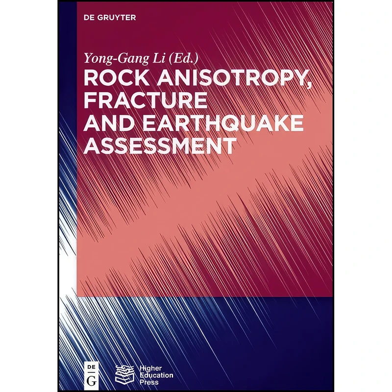 کتاب Rock Anisotropy, Fracture and Earthquake Assessment اثر Yong-Gang Li Higher Education Press انتشارات De Gruyter