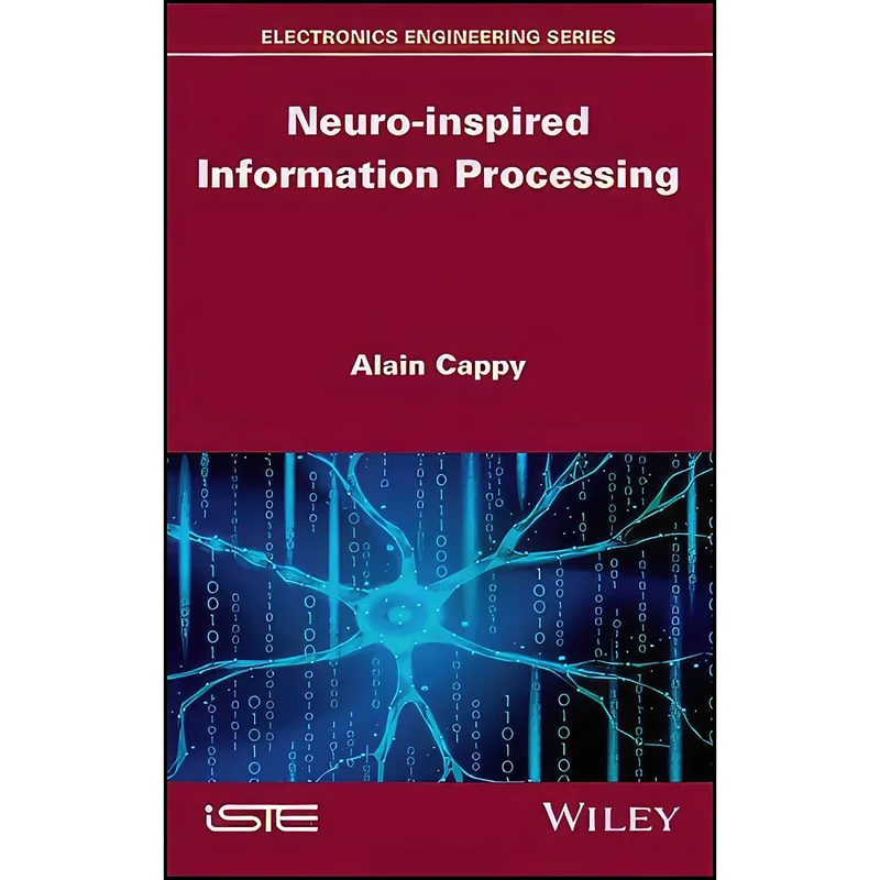 کتاب Neuro-inspired Information Processing  اثر Alain Cappy انتشارات Wiley-ISTE