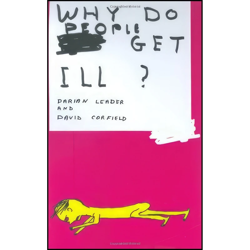 کتاب Why Do People Get Ill اثر Darian Leader and David Corfield انتشارات Hamish Hamilton