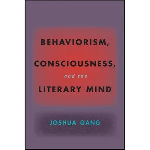 کتاب Behaviorism, Consciousness, and the Literary Mind  اثر Joshua Gang انتشارات Johns Hopkins University Press