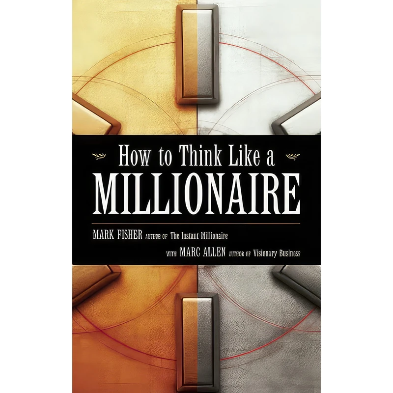 کتاب How to Think Like a Millionaire اثر Mark Fisher and Marc Allen انتشارات New World Library