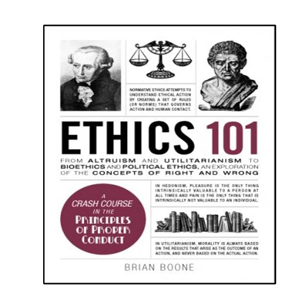 کتاب Ethics 101: From Altruism and Utilitarianism to Bioethics and Political Ethics, an Exploration of the Concepts of Right and Wrong اثر Brian Boone انتشارات نبض دانش