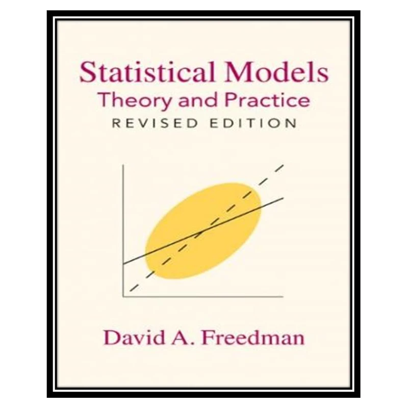 کتاب Statistical Models: Theory and Practice اثر David A. Freedman انتشارات مؤلفین طلایی
