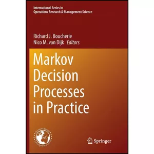 کتاب Markov Decision Processes in Practice  اثر جمعي از نويسندگان انتشارات Springer