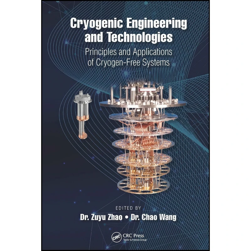 کتاب Cryogenic Engineering and Technologies اثر Dr. Zuyu Zhao and Dr. Chao Wang انتشارات CRC Press