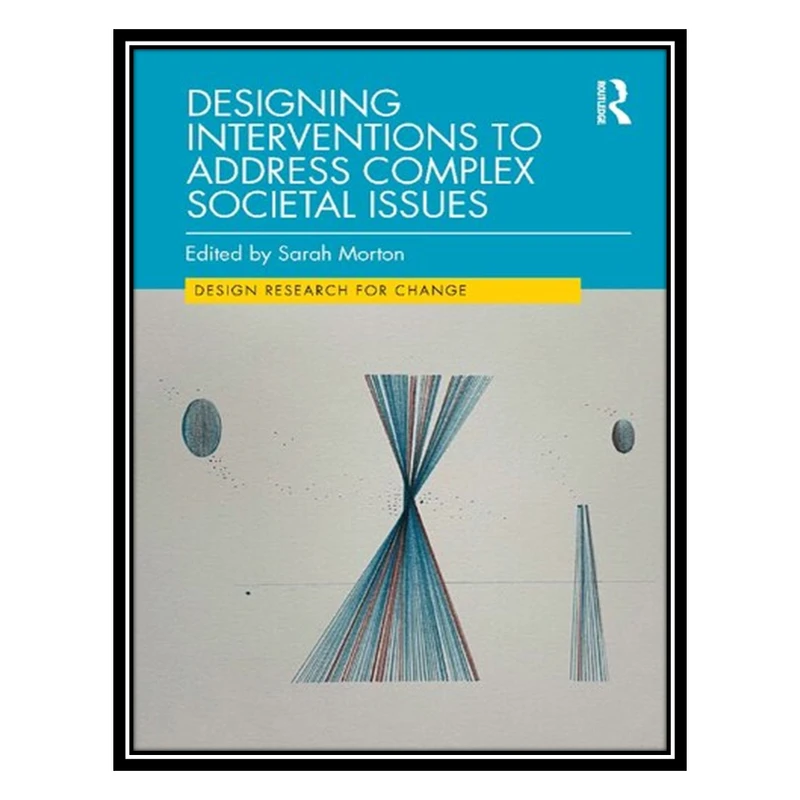کتاب Designing Interventions to Address Complex Societal Issues اثر Sarah Morton انتشارات مؤلفین طلایی