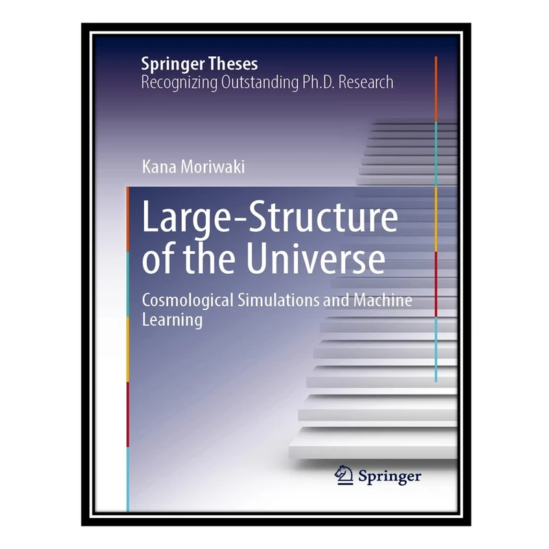 کتاب Large-Scale Structure of the Universe: Cosmological Simulations and Machine Learning اثر Kana Moriwaki انتشارات مؤلفین طلایی