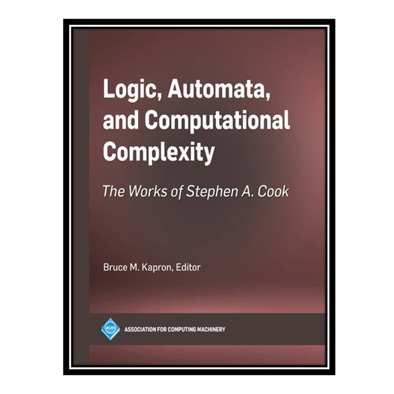 کتاب Logic, Automata, and Computational Complexity اثر Bruce M. Kapron and editor انتشارات مؤلفین طلایی
