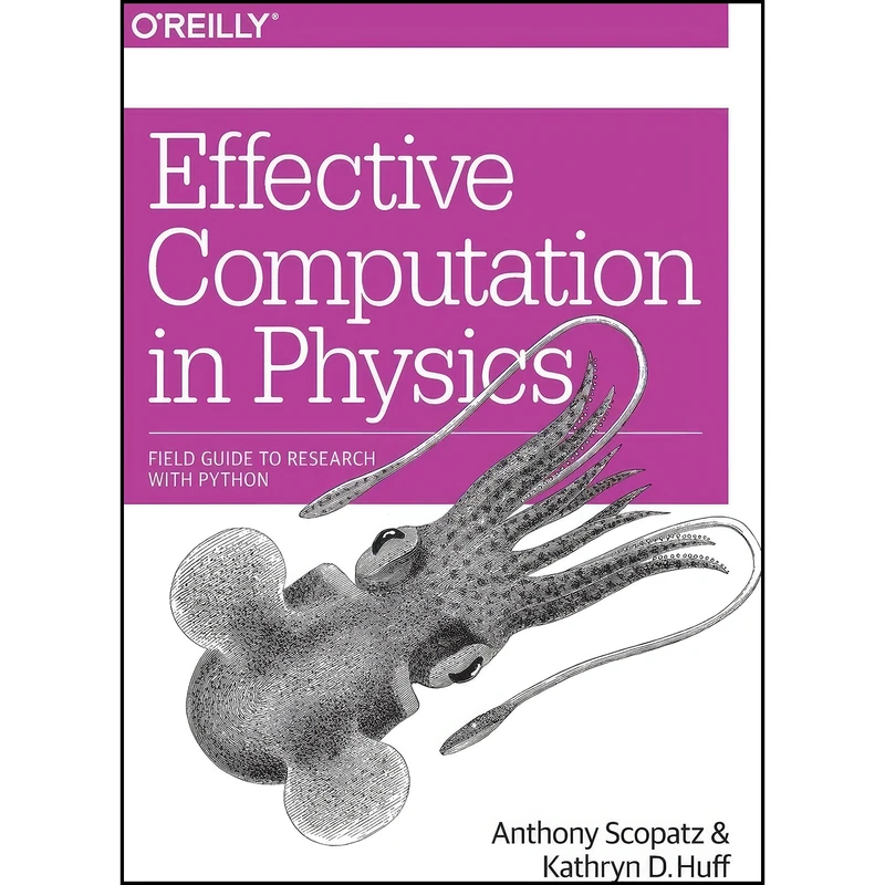 کتاب Effective Computation in Physics اثر Anthony Scopatz and Kathryn Huff انتشارات O'Reilly Media