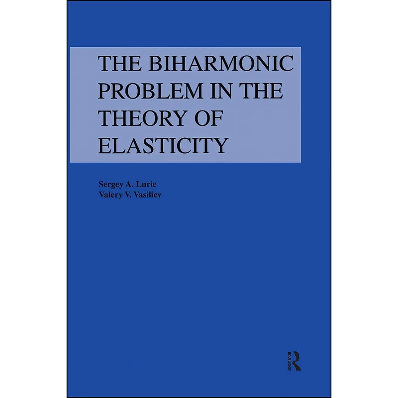 کتاب The Biharmonic Problem in the Theory of Elasticity اثر Sergey A. Lurie انتشارات CRC Press