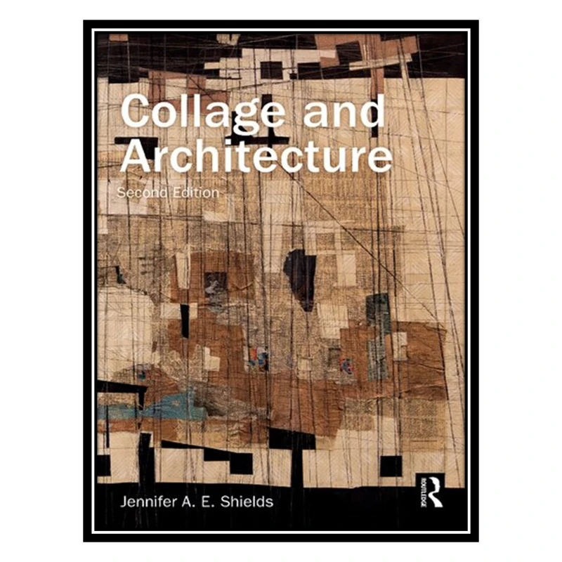 کتاب Collage and Architecture اثر Jennifer Shields انتشارات مؤلفین طلایی