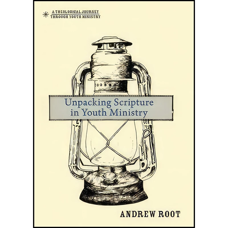 کتاب Unpacking Scripture in Youth Ministry  اثر Andrew Root انتشارات Zondervan