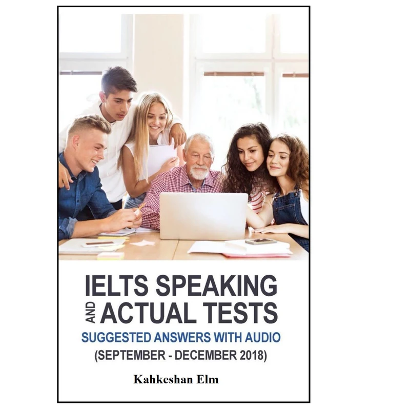 کتاب (SEPTEMBER-DECEMBER 2018)IELTS SPEAKING AND ACTUAL TESTS SUGGESTED ANSWERS WITH AUDIO اثر جمعی از نویسندگان انتشارات کهکشان علم