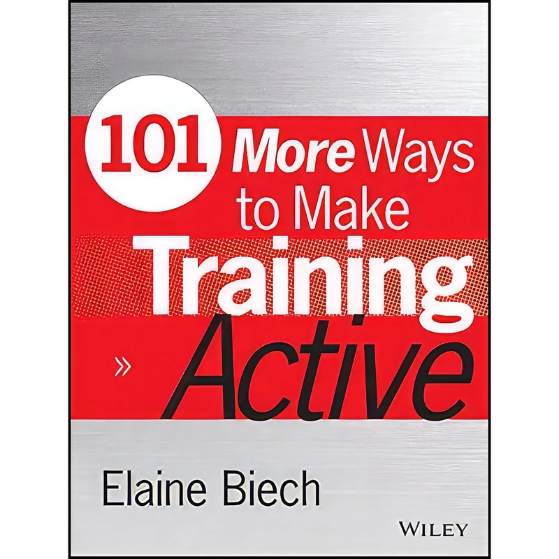کتاب 101 More Ways to Make Training Active اثر Elaine Biech and Shannon Tipton انتشارات Pfeiffer