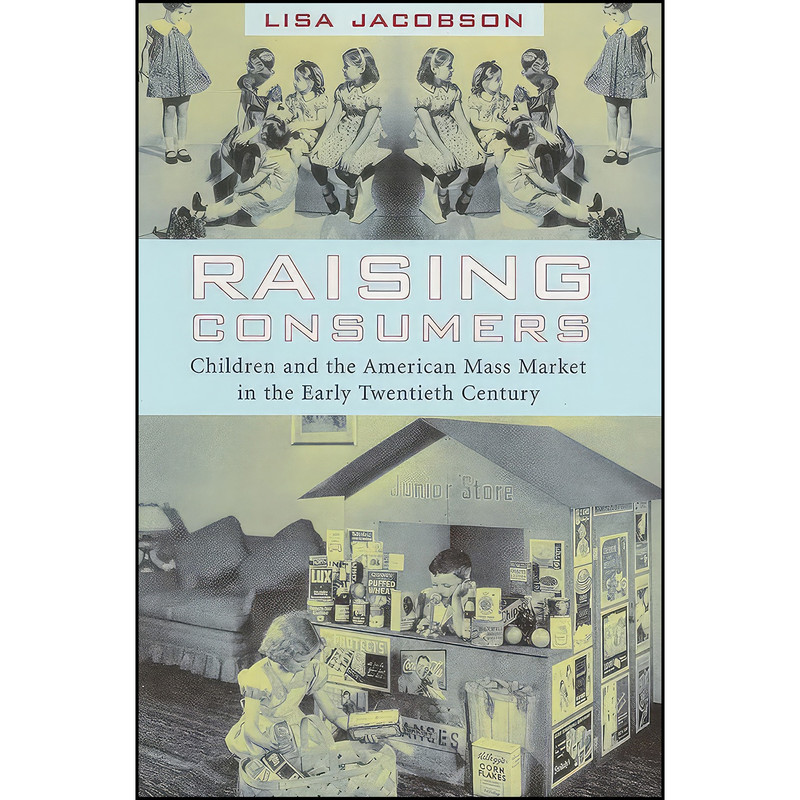 کتاب Raising Consumers اثر Lisa Jacobson انتشارات Columbia University Press