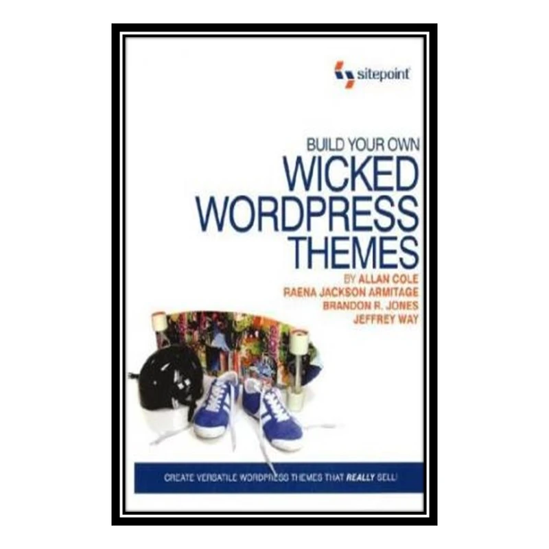 کتاب Build Your Own Wicked Wordpress Themes اثر جمعی از نویسندگان انتشارات مؤلفین طلایی