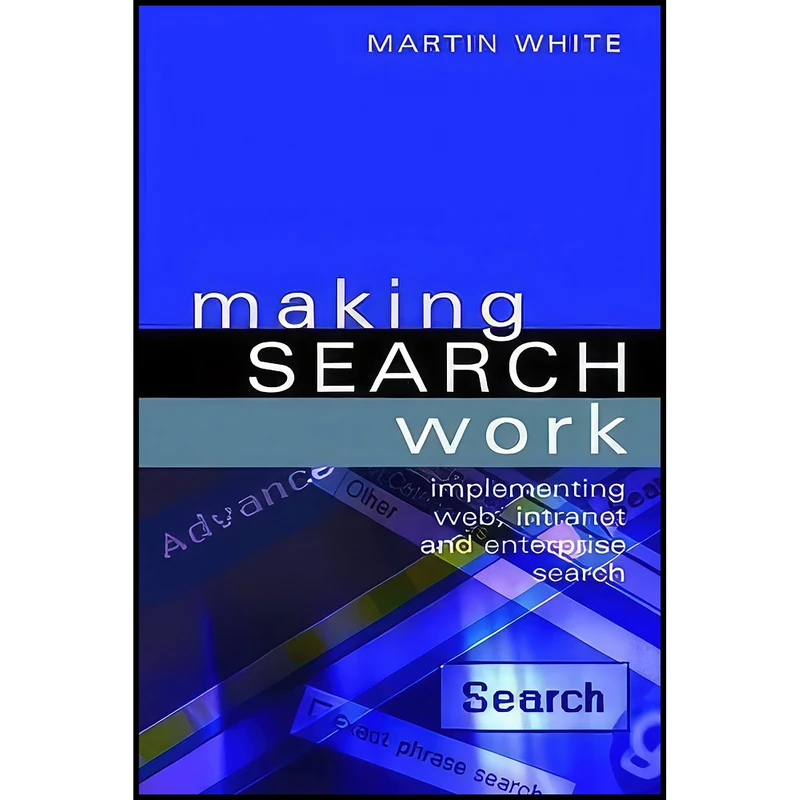 کتاب Making Search Work اثر Martin S. White انتشارات Facet Publishing