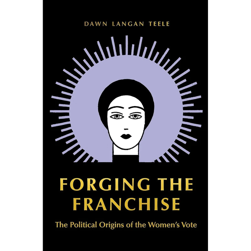 کتاب Forging the Franchise اثر Dawn Langan Teele انتشارات Princeton University Press