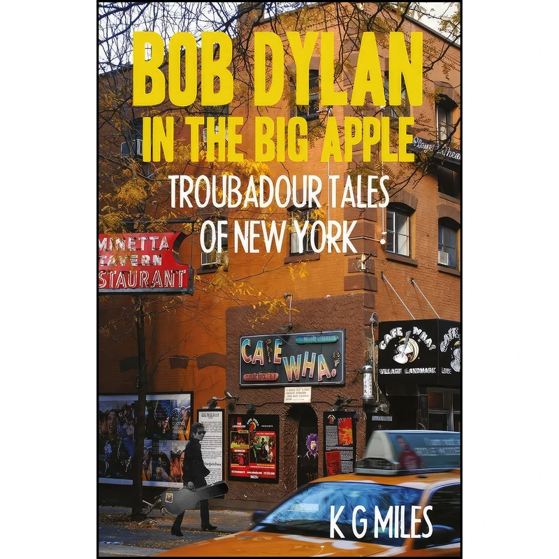 کتاب Bob Dylan in the Big Apple اثر K G Miles انتشارات McNidder and Grace