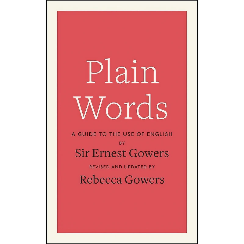 کتاب Plain Words اثر Ernest Gowers and Rebecca Gowers انتشارات Particular Books