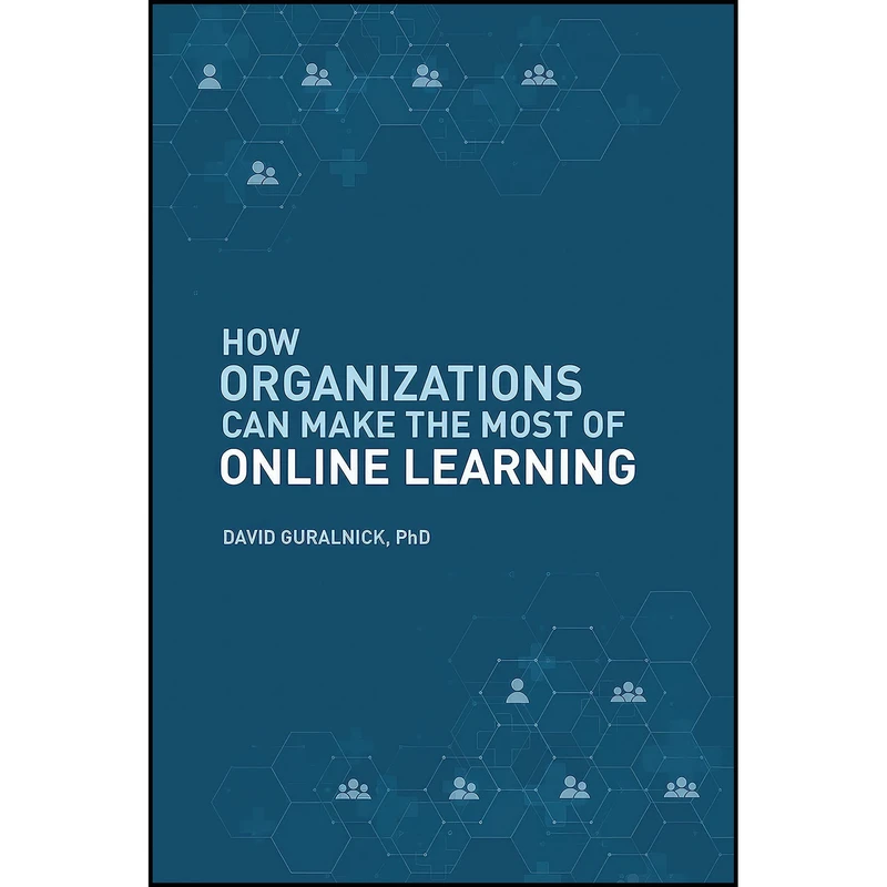 کتاب How Organizations Can Make the Most of Online Learning اثر جمعي از نويسندگان انتشارات Business Expert Press