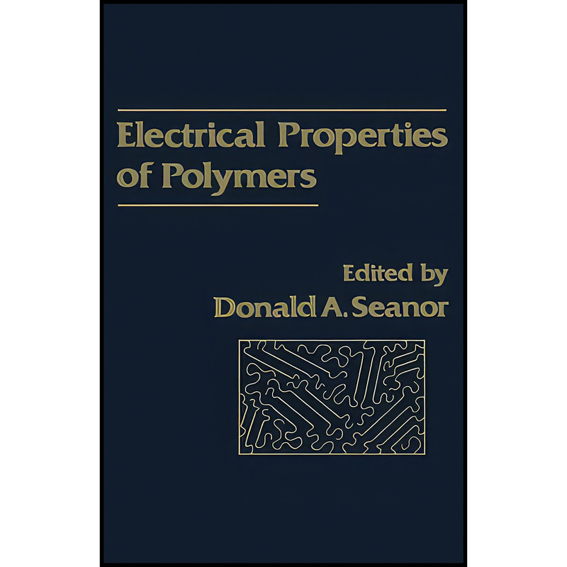 کتاب Electrical Properties of Polymers اثر Donald A. Seanor انتشارات تازه ها