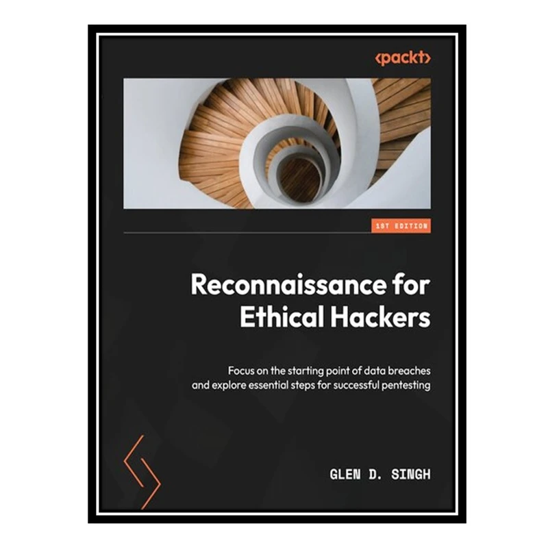 کتاب Reconnaissance for Ethical Hackers: Focus on the starting point of data breaches and explore essential steps اثر Glen D. Singh انتشارات مؤلفین طلایی