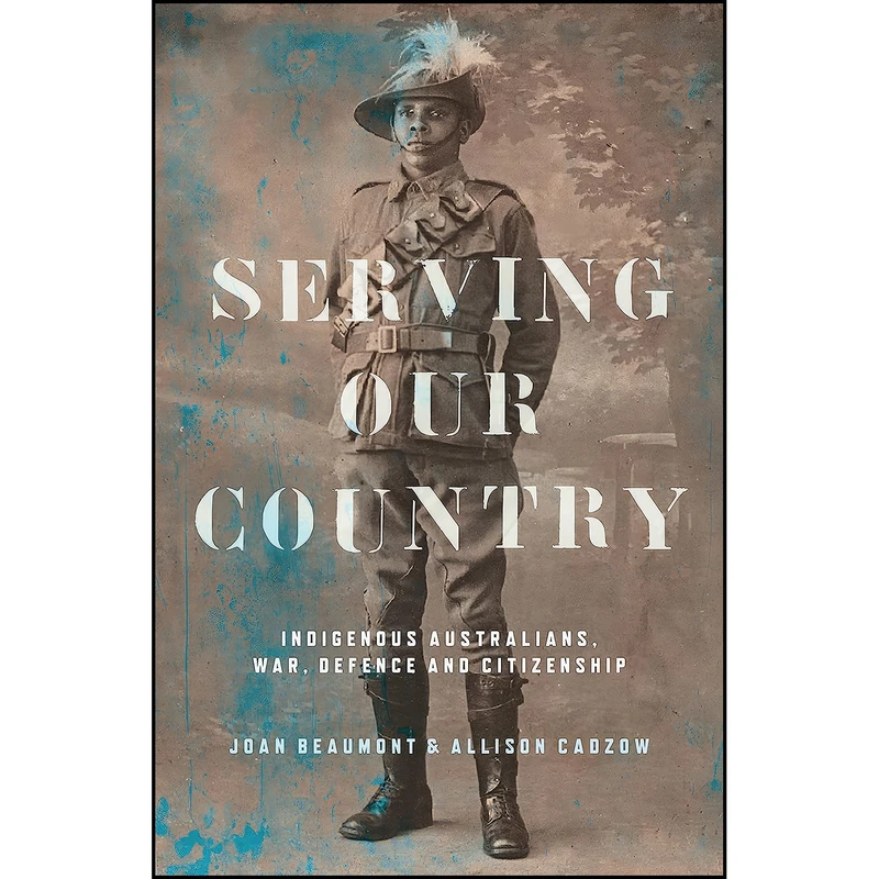 کتاب Serving Our Country اثر Joan Beaumont and Alison Cadzow انتشارات NewSouth