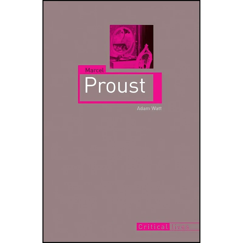 کتاب Marcel Proust  اثر Adam Watt انتشارات Reaktion Books