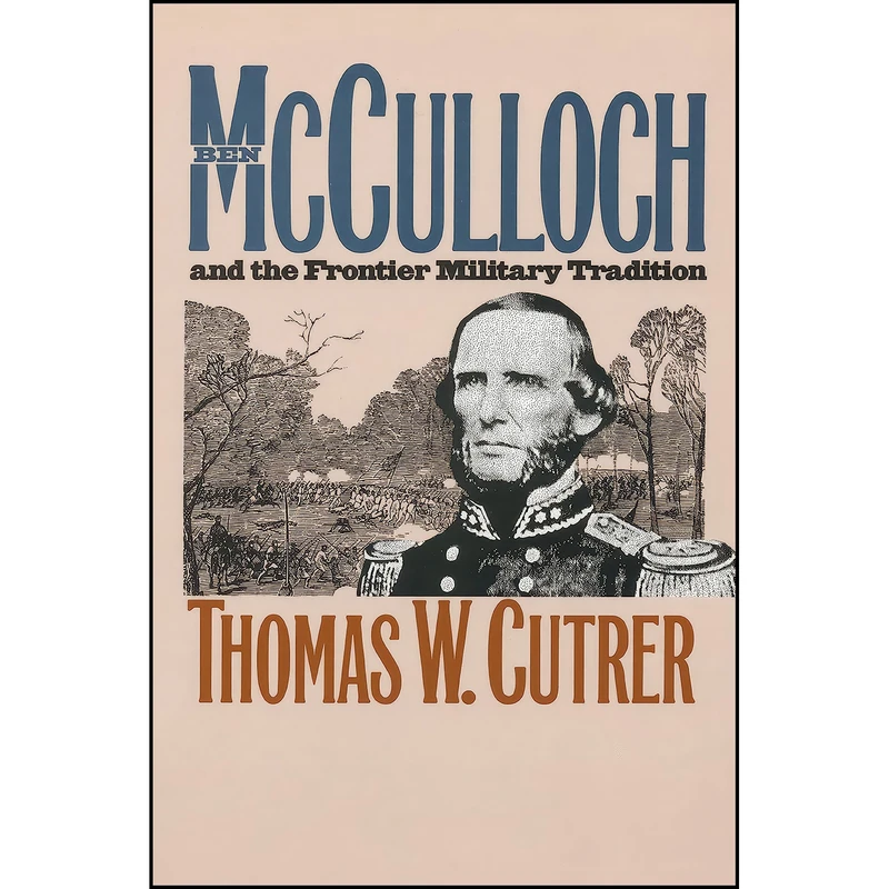 کتاب Ben Mcculloch and the Frontier Military Tradition  اثر Thomas W. Cutrer انتشارات The University of North Carolina Press