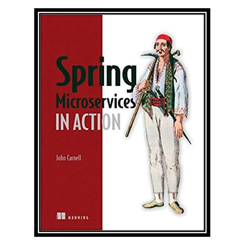 کتاب Spring Microservices in Action 1st Edition اثر John Carnell انتشارات مؤلفین طلایی