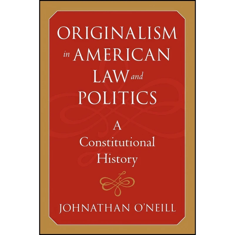 کتاب Originalism in American Law and Politics اثر Johnathan G. O Neill انتشارات Johns Hopkins University Press