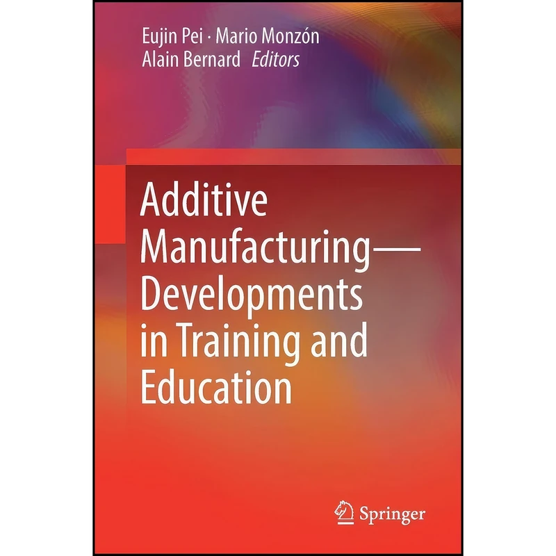 کتاب Additive Manufacturing – Developments in Training and Education اثر جمعي از نويسندگان انتشارات تازه ها