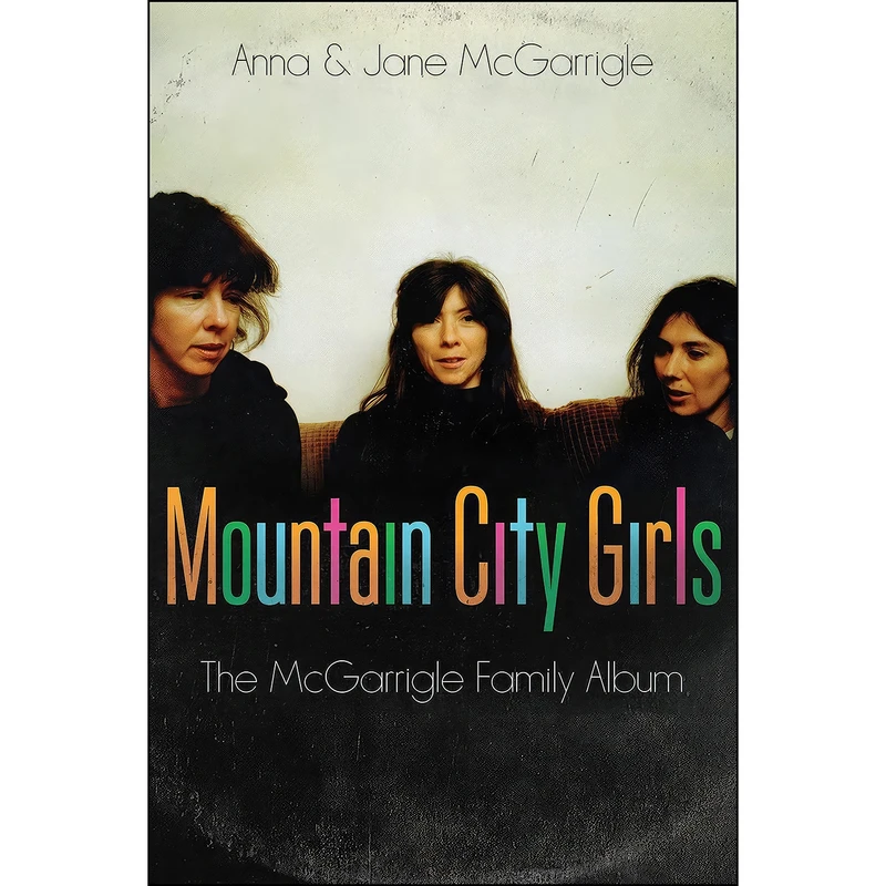 کتاب Mountain City Girls اثر Anna McGarrigle and Jane McGarrigle انتشارات Random House Canada