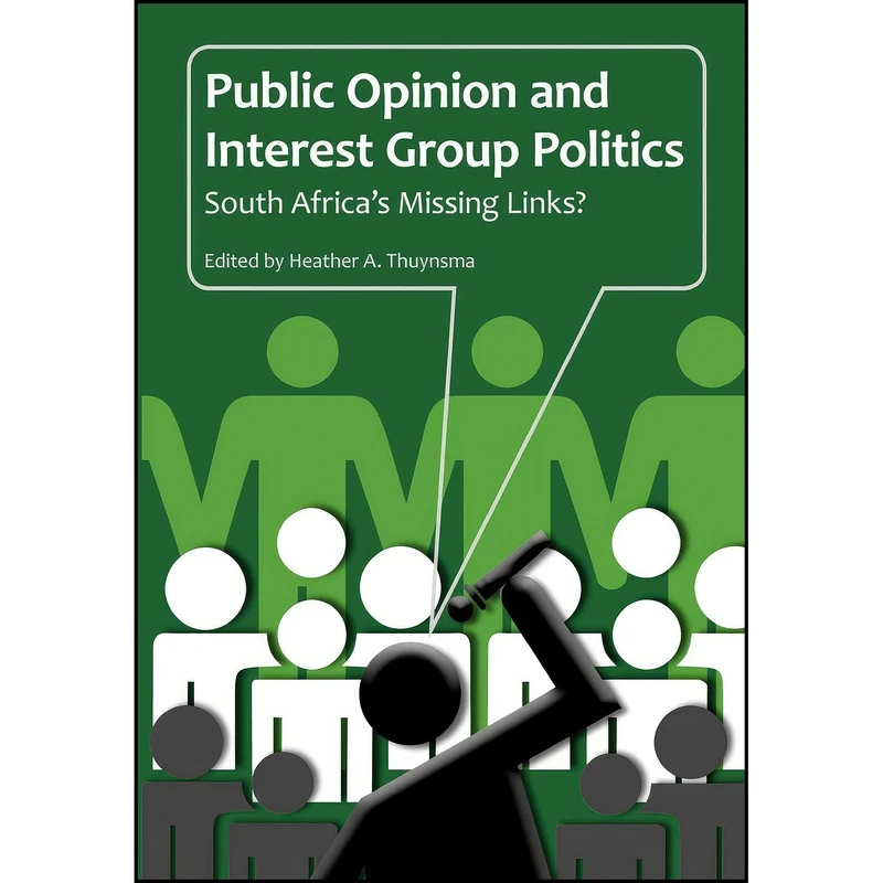 کتاب Public Opinion and Interest Group Politics. South Africa's Missing Links? اثر Heather A. Thuynsma انتشارات Africa Institute of South Africa
