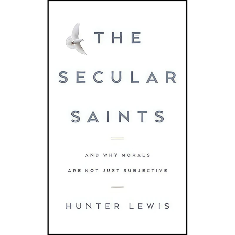 کتاب The Secular Saints اثر Hunter Lewis انتشارات Hunter Lewis Foundation