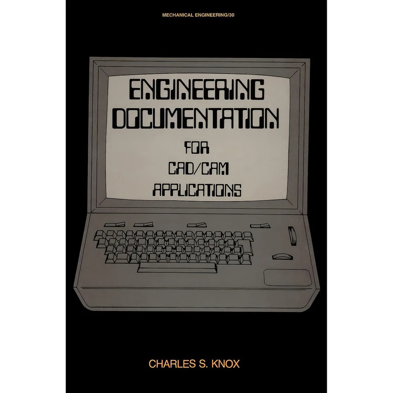 کتاب Engineering Documentation for CAD/CAM Applications  اثر Charles S. Knox and Lynn Faulkner انتشارات CRC Press