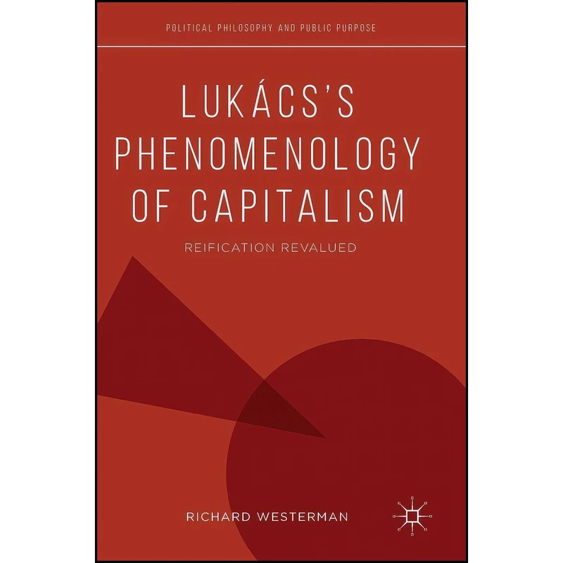 کتاب Lukacs’s Phenomenology of Capitalism اثر Richard Westerman انتشارات Palgrave Macmillan