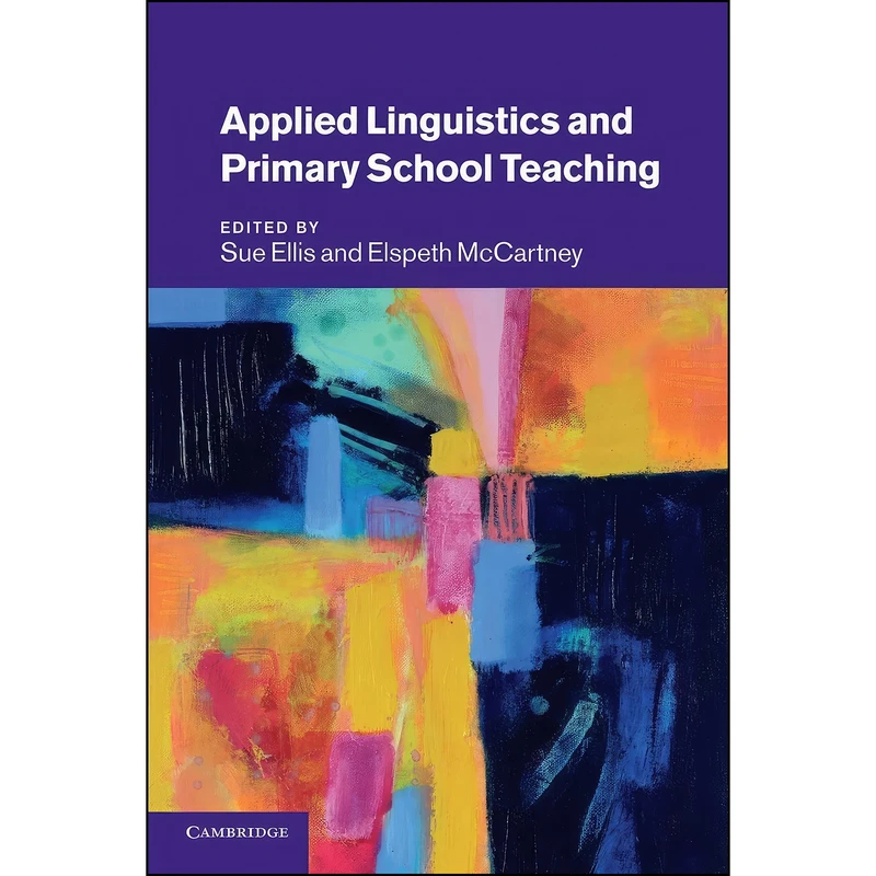 کتاب Applied Linguistics and Primary School Teaching اثر Sue Ellis and Elspeth McCartney انتشارات Cambridge University Press