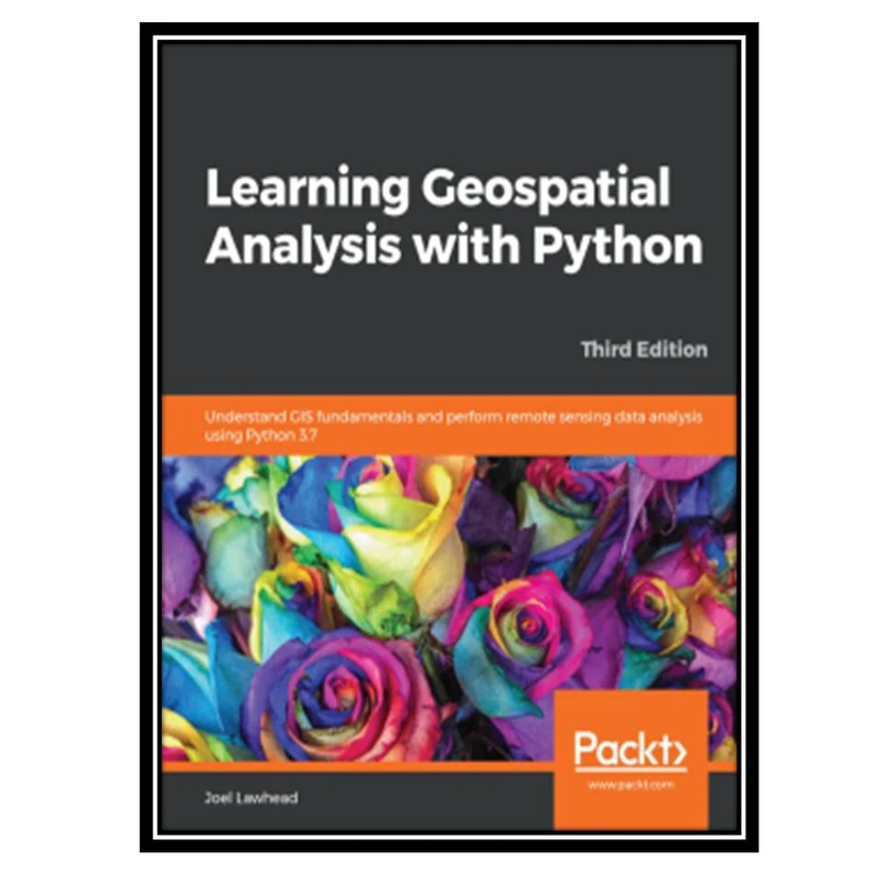 کتاب Learning Geospatial Analysis with Python 3rd Edition اثر Joel Lawhead انتشارات مؤلفین طلایی