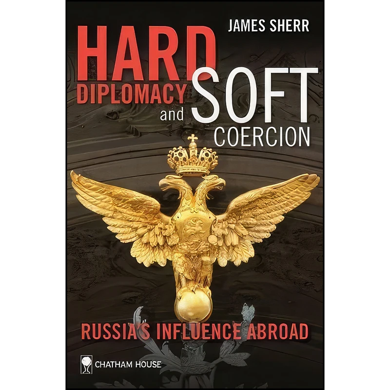 کتاب Hard Diplomacy and Soft Coercion اثر James Sherr انتشارات Chatham House