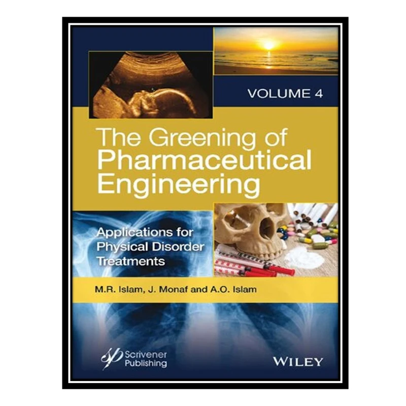 کتاب The Greening of Pharmaceutical Engineering: Applications for Physical Disorder Treatments اثر جمعی از نویسندگان انتشارات مؤلفین طلایی